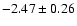 $-2.47\pm0.26$