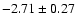 $-2.71\pm0.27$