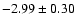 $-2.99\pm0.30$