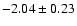 $-2.04\pm0.23$
