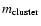 $m_{\rm cluster}$