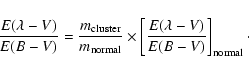 \begin{displaymath}\frac{E(\lambda-V)}{E(B-V)}=\frac{m_{\rm cluster}}{m_{\rm nor...
...imes\left[\frac{E(\lambda-V)}{E(B-V)}\right]_{\rm normal}\cdot
\end{displaymath}