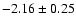 $-2.16\pm0.25$