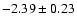 $-2.39\pm0.23$