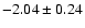$-2.04\pm0.24$