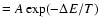 $= A \exp (-\Delta E/T)$
