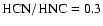 $\rm HCN/HNC = 0.3$
