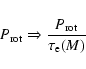 \begin{displaymath}P_{\rm rot} \Rightarrow \frac{P_{\rm rot}}{\tau_{\rm e}(M)}
\end{displaymath}