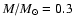 $M/M_{\odot}=0.3$