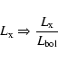 \begin{displaymath}L_{\rm x} \Rightarrow \frac{L_{\rm x}}{L_{\rm bol}}
\end{displaymath}