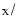 $_{\rm X}/$