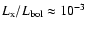 $L_{\rm x}/L_{\rm bol}\approx 10^{-3}$