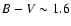 $B-V \sim
1.6$