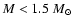 $M<1.5~M_{\odot}$