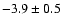 $-3.9\pm0.5$