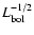 $L_{\rm bol}^{-1/2}$
