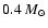 $0.4~M_{\odot}$