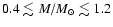 $0.4
\lesssim M/M_{\odot} \lesssim 1.2$