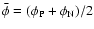 $\bar{\phi} = (\phi_{\rm P}+\phi_{\rm N})/2$