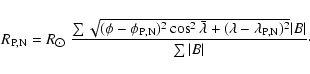 \begin{displaymath}R_{\rm P,N}=R_{\hbox{$\odot$ }} \frac{\sum
\sqrt{(\phi - \ph...
...lambda_{\rm P,N})^2}\vert B\vert}
{\sum \vert B\vert} \cdot
\end{displaymath}