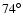 $74^{\circ}$