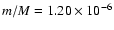 $m/M=1.20\times10^{-6}$