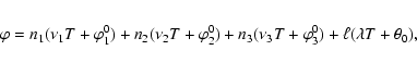 \begin{eqnarray*}\varphi=n_1(\nu_1T+\varphi^0_1)+n_2(\nu_2T+\varphi^0_2)+n_3(\nu_3T+\varphi^0_3)+\ell(\lambda T+\theta_0),
\end{eqnarray*}