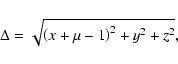 \begin{displaymath}\Delta=\sqrt{\left(x+\mu-1\right)^2+y^2+z^2},
\end{displaymath}