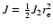 $J={1\over2}J_2r_{\rm e}^2$