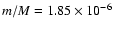 $m/M=1.85\times10^{-6}$