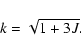 \begin{displaymath}k=\sqrt{1+3J}.\end{displaymath}