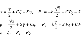 \begin{eqnarray*}\lefteqn{x={\gamma\over2}+C\xi-S\eta,\quad
P_x=-k{\sqrt{3}\ove...
...er2}+S P_\xi+C P_\eta,}\\
\lefteqn{z=\zeta,\quad
P_z=P_\zeta,}
\end{eqnarray*}
