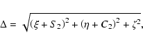 \begin{displaymath}\Delta=\sqrt{\left(\xi+S_2\right)^2+\left(\eta+C_2\right)^2+\zeta^2},\end{displaymath}