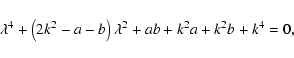 \begin{displaymath}\lambda^4+\left(2k^2-a-b\right)\lambda^2+ab+k^2a+k^2b+k^4=0,\end{displaymath}