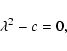 \begin{displaymath}\lambda^2-c=0,\end{displaymath}