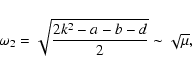 \begin{displaymath}\omega_2=\sqrt{2k^2-a-b-d\over2}\sim\sqrt{\mu},\end{displaymath}