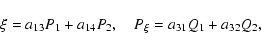 \begin{displaymath}\xi=a_{13}P_1+a_{14}P_2,\quad P_\xi=a_{31}Q_1+a_{32}Q_2,\end{displaymath}