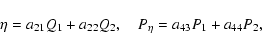 \begin{displaymath}\eta=a_{21}Q_1+a_{22}Q_2,\quad P_\eta=a_{43}P_1+a_{44}P_2,\end{displaymath}