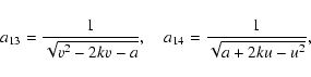 \begin{displaymath}a_{13}={1\over\sqrt{v^2-2kv-a}},\quad
a_{14}={1\over\sqrt{a+2ku-u^2}},\end{displaymath}