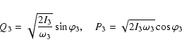 \begin{displaymath}Q_3=\sqrt{2I_3\over\omega_3}\sin\varphi_3,\quad
P_3=\sqrt{2I_3\omega_3}\cos\varphi_3\end{displaymath}