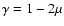$\gamma=1-2\mu$