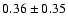 $0.36\pm0.35$