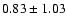 $0.83\pm1.03$