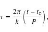 \begin{displaymath}\tau={2\pi\over k}\left({t-t_0\over P}\right),\end{displaymath}