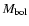 $M_{\rm bol}$