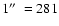 $1\hbox {$^{\prime \prime }$ }= 281$