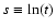 $s
\equiv \ln(t)$