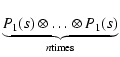 $\displaystyle \underbrace{P_1(s) \otimes \ldots \otimes P_1(s)}_{n{\rm times}}$