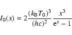 \begin{displaymath}
I_0(x)=2\frac{(k_{\rm B} T_0)^3}{(hc)^2} \frac{x^3}{{\rm e}^x-1}
\end{displaymath}