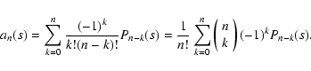 \begin{displaymath}
a_n(s)=\sum_{k=0}^n \frac{(-1)^k}{k!(n-k)!} P_{n-k}(s) = \fr...
...\begin{array}{c} n \\ k
\end{array} \right) (-1)^k P_{n-k}(s).
\end{displaymath}